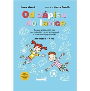 Od zápisu do lavice 1. díl - Soubor pracovních listů pro optimální rozvoj schopností a dovedností předškoláka - Ivana Vlková