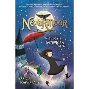 Nevermoor: The Trials of Morrigan Crow - Jessica Townsend