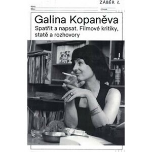 Galina Kopaněva - Spatřit a napsat. Filmové kritiky, statě a rozhovory - Tomáš Hála