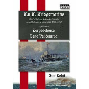 Torpédoborce Jeho Veličenstva - K.u.K. Kriegsmarine 3 - Jan Kolář