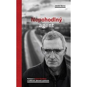 Nepohodlný agent - Rozhovor s Karlem Randákem o mafiánech, špionech a politicích - Jaroslav Spurný