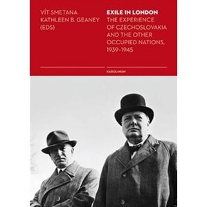 Exile in London - The Experience of Czechoslovakia and the Other Occupied Nations, 1939-1945 - Kathleen Brenda Geaney