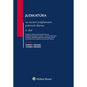 Judikatúra vo veciach (ne)platnosti právnych úkonov - Róbert Jakubáč; Zdenko Jakubáč