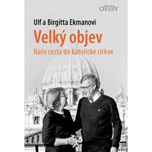 Velký objev - Naše cesta do katolické církve - Ulf a Birgitta Ekmanovi