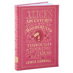 Alice´s Adventures in Wonderland and Through the Looking-Glass : (Barnes & Noble Collectible Classics: Flexi Edition) - Lewis Carroll