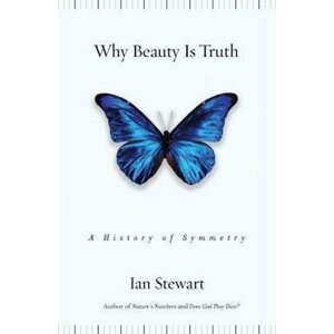 Why Beauty Is Truth : A History of Symmetry - Ian Stewart