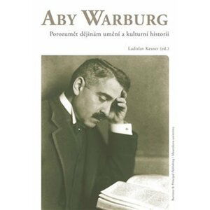 Aby Warburg - Porozumět dějinám umění a kulturní historii - Ladislav Kesner