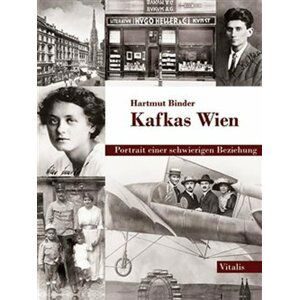 Kafkas Wien - Portrait einer schwierigen Beziehung - Hartmut Binder