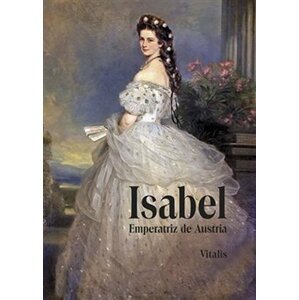 Isabel - Emperatriz de Austria - Karl Tschuppik