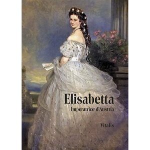 Elisabetta - Imperatrice d´Austria - Karl Tschuppik