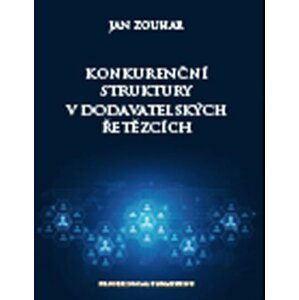 Konkurenční struktury v dodavatelských řetězcích - Jan Zouhar