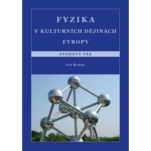 Fyzika v kulturních dějinách Evropy 5. díl Atomový věk - Ivo Kraus