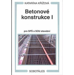 Betonové konstrukce I pro SPŠ a SOU stavební - Katarína Křížová