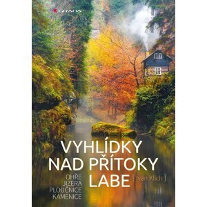 Vyhlídky nad přítoky Labe - Ohře, Jizera, Ploučnice a Kamenice - Ivan Klich