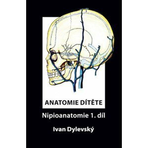 Anatomie dítěte - Nipioanatomie 1. díl - Ivan Dylevský