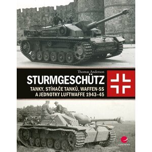 Sturmgeschütz - Tanky, stíhače tanků, Waffen-SS a jednotky Luftwaffe 1943-45 - Thomas Anderson