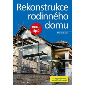 Rekonstrukce rodinného domu 100+5 tipů - Martin Perlík