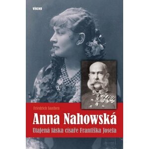 Anna Nahowská – Utajená láska císaře Františka Josefa - Friedrich Saathen