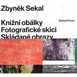 Zbyněk Sekal - Knižní obálky * Fotografické skici * Skládané obrazy - Zdenek Primus
