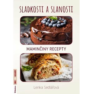 Sladkosti a slanosti – Maminčiny recepty - Lenka Sedlářová