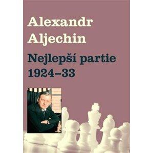 Nejlepší partie 1924-1933 - Alexandr Alechin