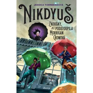 Nikdyuš - Zkoušky, které podstoupila Morrigan Crowová - Jessica Townsend