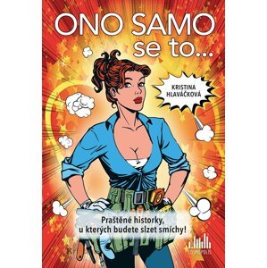 Ono samo se to... - Praštěné historky, u kterých budete slzet smíchy! - Kristina Hlaváčková