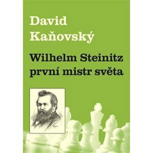 Wilhelm Steinitz - první mistr světa - David Dejf Kaňovský