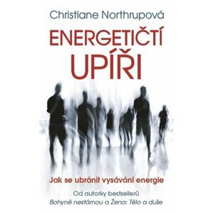 Energetičtí upíři - Jak se ubránit vysávání energie - Christiane Northrupová