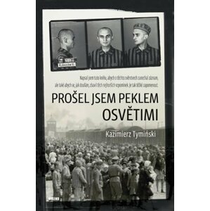 Prošel jsem peklem Osvětimi - Kazimierz Tyminski