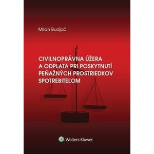 Civilnoprávna úžera a odplata pri poskytnutí peňaž. prostriedkov spotrebiteľom - Milan Budjač