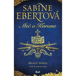 Meč a Koruna: Mladý sokol - Sabine Ebert