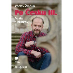 Po Česku III. - Místa s příběhy - Václav Žmolík