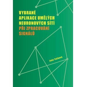 Vybrané aplikace umělých neuronových sítí při zpracování signálů - Jana Tučková