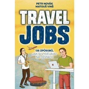 Travel Jobs - 135 způsobů, jak si vydělávat na cestách - Petr Novák