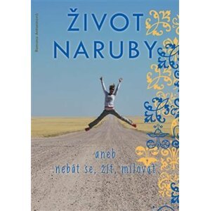 Život naruby aneb nebát se, žít, milovat - Romana Antonínová