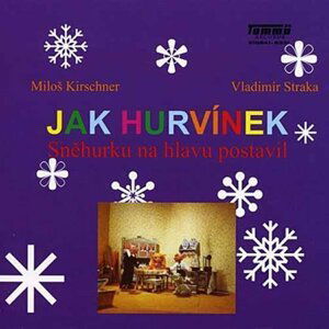 Jak Hurvínek Sněhurku na hlavu postavil - CD - Miloš Kirschner