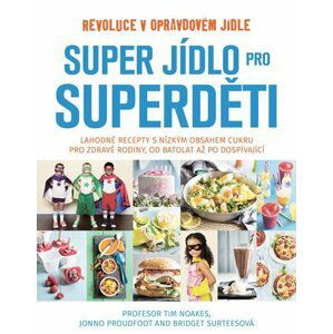Super jídlo pro superděti - Revoluce v opravdovém jídle - Tim Noakes
