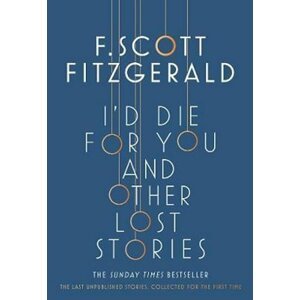 I´d Die for You: And Other Lost Stories - Francis Scott Fitzgerald