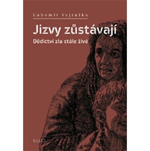 Jizvy zůstávají - Dědictví zla stále živé - Lubomír Vejražka