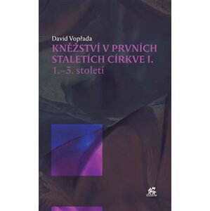 Kněžství v prvních staletích církve I - David Vopřada