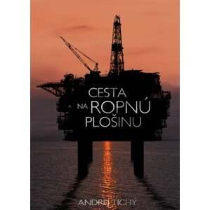 Cesta na ropnú plošinu - Andrej Tichý