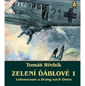 Zelení ďáblové 1 - Lebensraum a Drang nach Osten - Tomáš Hřebík