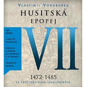 Husitská epopej VII. 1472-1485 - Za časů Vladislava Jagelonského - 3 CDmp3 (Čte Jan Hyhlík) - Vlastimil Vondruška