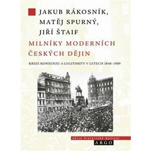 Milníky moderních českých dějin - Krize konsenzu a legitimity v letech 1948-1989 - Jiří Štaif