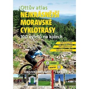 Ottův atlas Nejkrásnější moravské cyklotrasy - 100 výletů na kolech - Ivo Paulík