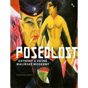 Posedlost - Extrémy a vášně malířské moderny - František Mikš