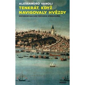 Tenkrát, když navigovaly hvězdy - Historicko-kulturní průvodce středomořím - Alessandro Vanoli