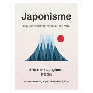 Japonisme: Ikigai, Forest Bathing, Wabi-Sabi and More - Longhurst Erin Niimi