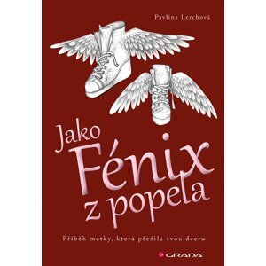 Jako Fénix z popela - Příběh matky, která přežila svou dceru - Pavlína Lerchová